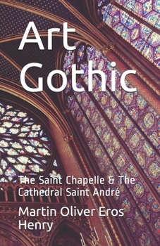 Paperback Art Gothic: The Saint Chapelle & The Cathedral Saint Andr? Book