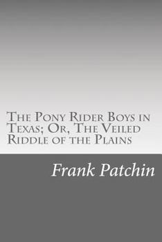 The Pony Rider Boys in Texas: Or- The Veiled Riddle of the Plains - Book #2 of the Pony Rider Boys