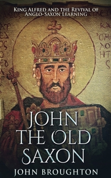 Paperback John The Old Saxon: King Alfred and the Revival of Anglo-Saxon Learning Book