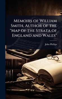 Hardcover Memoirs of William Smith, Author of the "Map of the Strata of England and Wales" Book