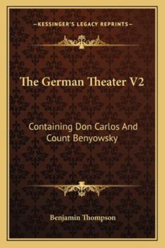 Paperback The German Theater V2: Containing Don Carlos And Count Benyowsky Book