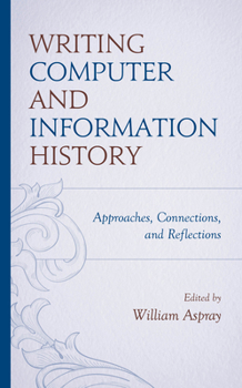 Hardcover Writing Computer and Information History: Approaches, Connections, and Reflections Book