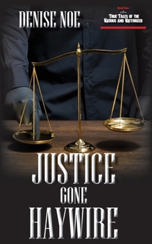 Paperback Justice Gone Haywire: Book Two of True Tales of the Vicious and Victimized: Book Two Book