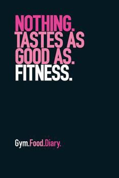 Gym Food Diary: Nothing Tastes as Good as Fitness (Pink)