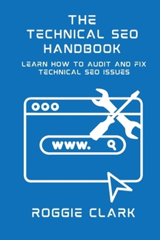 Paperback Technical SEO Handbook: Learn How to Audit and Fix Technical SEO Issues: Learn How to Audit and Fix Technical SEO Issues Book