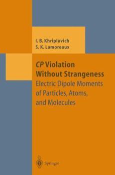 Paperback Cp Violation Without Strangeness: Electric Dipole Moments of Particles, Atoms, and Molecules Book