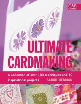 Hardcover Ultimate Cardmaking: A Collection of Over 100 Techniques and 50 Inspirational Projects Book