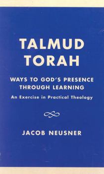 Hardcover Talmud Torah: Ways to God's Presence through Learning: An Exercise in Practical Theology Book