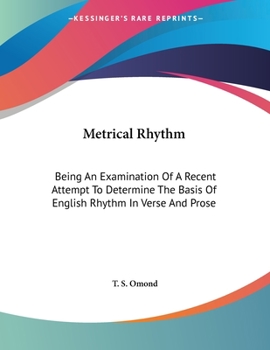 Paperback Metrical Rhythm: Being An Examination Of A Recent Attempt To Determine The Basis Of English Rhythm In Verse And Prose Book