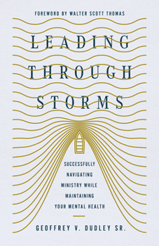 Paperback Leading Through Storms: Successfully Navigating Ministry While Maintaining Your Mental Health Book