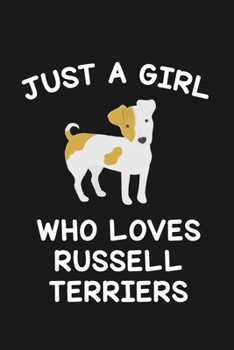 Just A Girl Who Loves Russell Terriers: Blank Lined Notebook to Write In for Notes, To Do Lists, Notepad, Journal, Funny Gifts for Russell Terrier Dog Lover