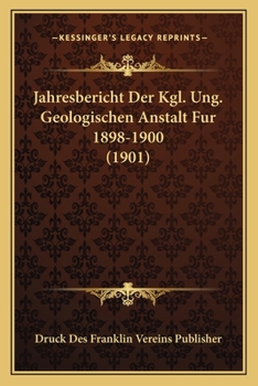 Paperback Jahresbericht Der Kgl. Ung. Geologischen Anstalt Fur 1898-1900 (1901) [German] Book