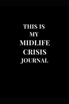 Paperback This Is My Midlife Crisis Journal: Gag Gift Funny Sarcasm Lined Notebook Journal Book