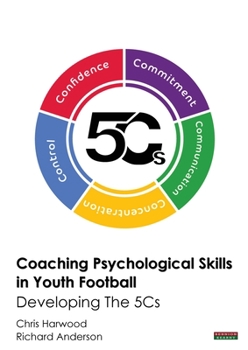 Paperback Coaching Psychological Skills in Youth Football: Developing The 5Cs Book