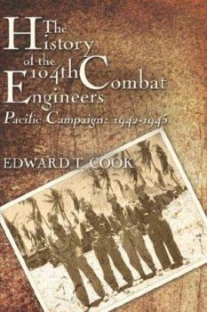 Paperback The History of the 104th Combat Engineers: Pacific Campaign 1942-1945 Book