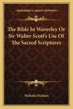 Paperback The Bible In Waverley Or Sir Walter Scott's Use Of The Sacred Scriptures Book