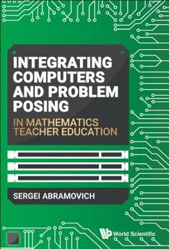 Hardcover Integrating Computers and Problem Posing in Mathematics Teacher Education Book