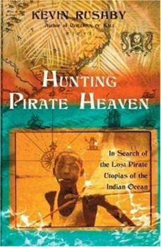 Hardcover Hunting Pirate Heaven: In Search of the Lost Pirate Utopias of the Indian Ocean Book
