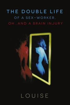 Paperback The Double Life of A Sex-Worker, Oh...And A Brain Injury Book