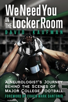 Paperback We Need You in the Locker Room: A Neurologist's Journey Behind the Scenes of Major College Football Book