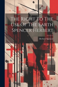 Paperback The Right To The Use Of The Earth Spencer Herbert Book