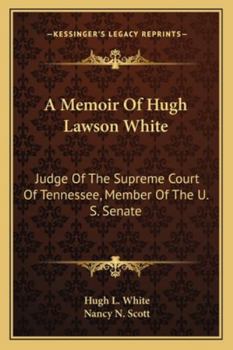 Paperback A Memoir Of Hugh Lawson White: Judge Of The Supreme Court Of Tennessee, Member Of The U. S. Senate Book