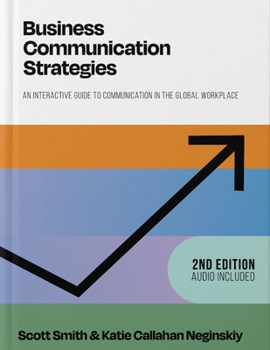 Business Communication Strategies: An Interactive Guide to Communication in the Global Workplace
