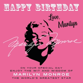 Paperback Happy Birthday-Love, Marilyn: On Your Special Day, Enjoy the Wit and Wisdom of Marilyn Monroe, the World's Greatest Star Book