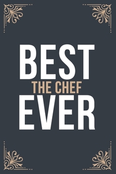 Best The Chef Ever: 6''x9'' The Chef Lined Writing Notebook Journal, 120 Pages, Best Novelty Birthday Santa Christmas Gift For Friends, Parents, Boss, Coworkers.