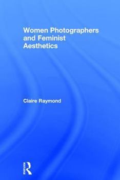 Hardcover Women Photographers and Feminist Aesthetics Book