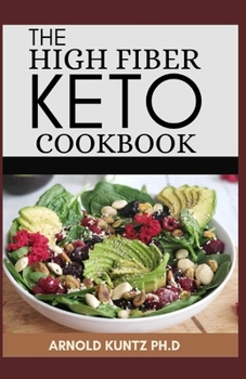 Paperback The High Fiber Keto Cookbook: The Complete Guide to Transforming Your Life and Health Book