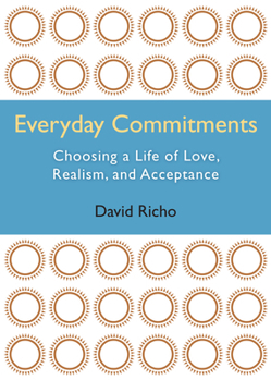 Paperback Everyday Commitments: Choosing a Life of Love, Realism, and Acceptance Book