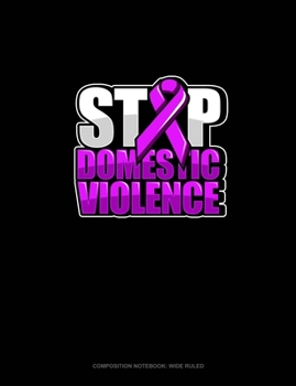 Paperback Stop Domestic Violence: Composition Notebook: Wide Ruled Book