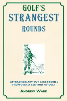 Paperback Golf's Strangest Rounds: Extraordinary But True Stories from Over a Century of Golf Book