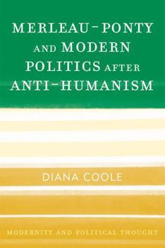 Paperback Merleau-Ponty and Modern Politics After Anti-Humanism Book