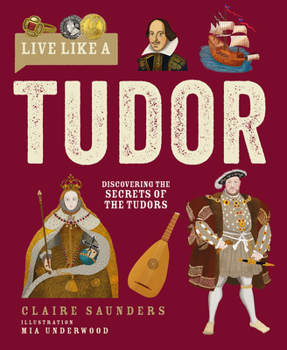 Hardcover Live Like a Tudor: Discovering the Secrets of the Tudors Book