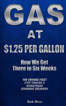 Paperback Gas at $1.25 Per Gallon: How We Get There in Six Weeks Book
