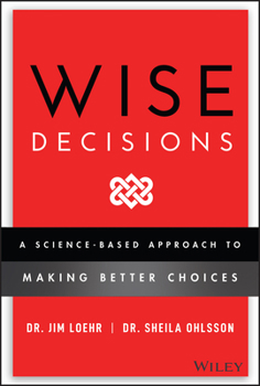 Hardcover Wise Decisions: A Science-Based Approach to Making Better Choices Book