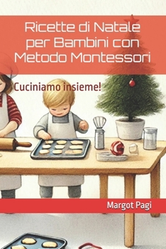 Ricette di Natale per Bambini con Metodo Montessori: Cuciniamo insieme! (Italian Edition)