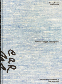 Hardcover Henry Martin: An Active Ear: Selected Writings, Conversations, and Correspondences Book