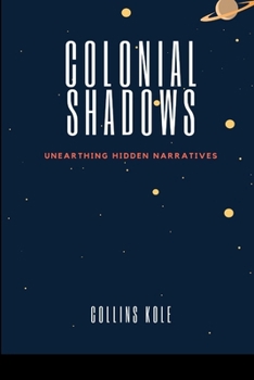 Paperback Colonial Shadows: Unearthing Hidden Narratives Book