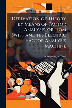 Paperback Derivation of Theory by Means of Factor Analysis, or; Tom Swift and his Electric Factor Analysis Machine Book