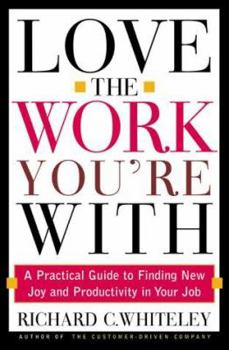 Hardcover Love the Work You're with: Find the Job You Always Wanted Without Leaving the One You Have Book