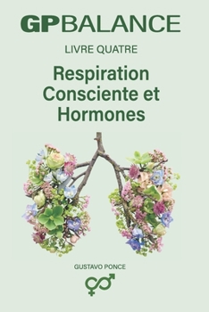 RESPIRATION CONSCIENTE ET HORMONES: GP BALANCE - Livre 4