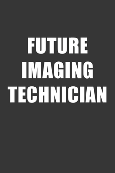 Paperback Future Imaging Technician Notebook: Lined Journal, 120 Pages, 6 x 9, Affordable Gift For Student, Future Dream Job Journal Matte Finish Book