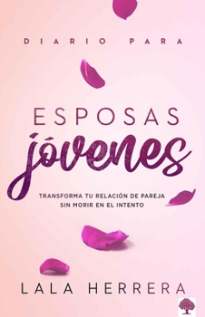 Paperback Diario Para Esposas Jóvenes: Transforma Tu Relación de Pareja Sin Morir En El Intento [Spanish] Book