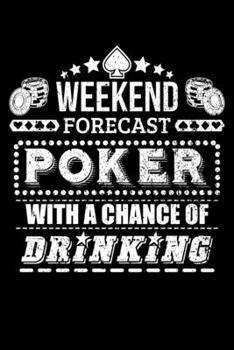 Paperback Weekend Forecast Poker with a Chance of Drinking: Blank Lined Notebook, 6 x 9, 120 White Color Pages, Matte Finish Cover Book