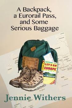 Paperback A Backpack, A Eurorail Pass, and Some Serious Baggage Book
