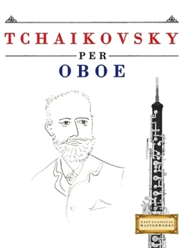 Paperback Tchaikovsky per Oboe: 10 Pezzi Facili per Oboe Libro per Principianti [Italian] Book