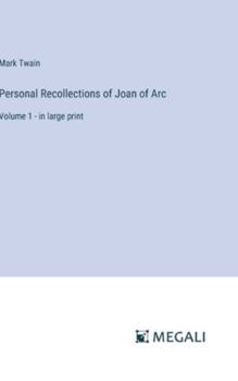 Hardcover Personal Recollections of Joan of Arc: Volume 1 - in large print Book